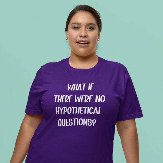 Woman wearing a purple t-shirt with the phrase What if there were no hypothetical questions question mark printed on the front.