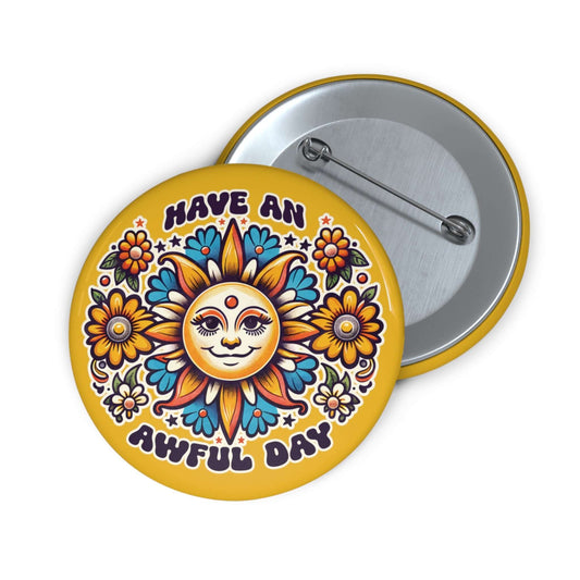 Have an awful day demotivational pinback button. Funny sarcastic humor pin