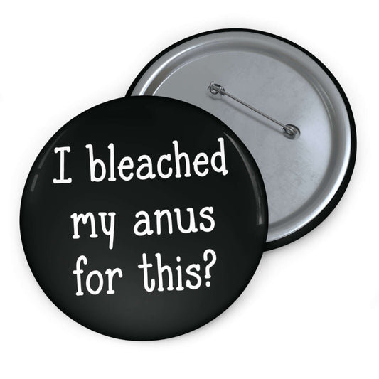 I bleached for this ? pinback button