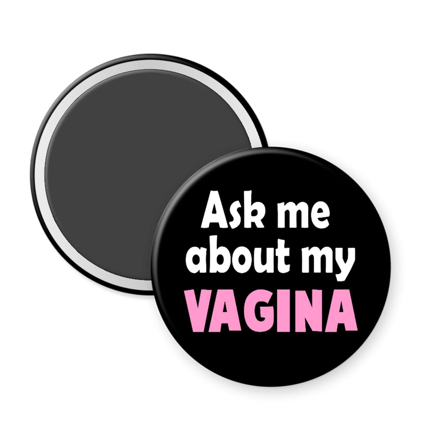 Black magnet with text 'Ask me about my VAGINA' on a white background