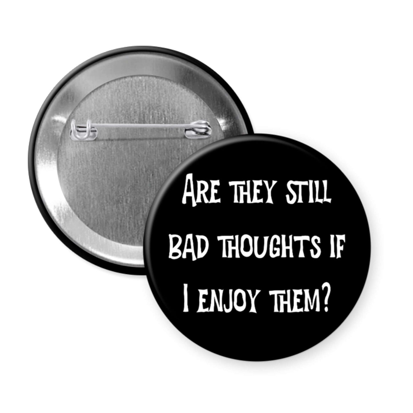 Button badge with text 'Are they still bad thoughts if I enjoy them?' on a white background