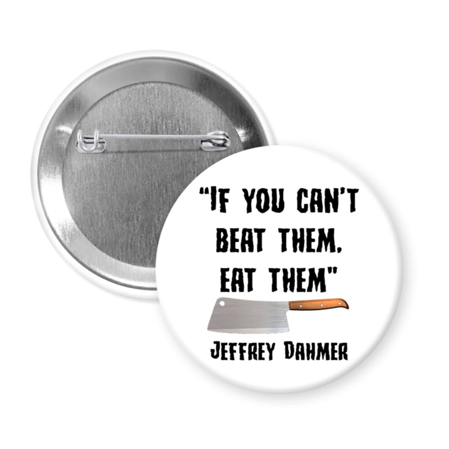 Button badge with text 'If you can't beat them, eat them' and a knife graphic, inspired by Jeffrey Dahmer.
