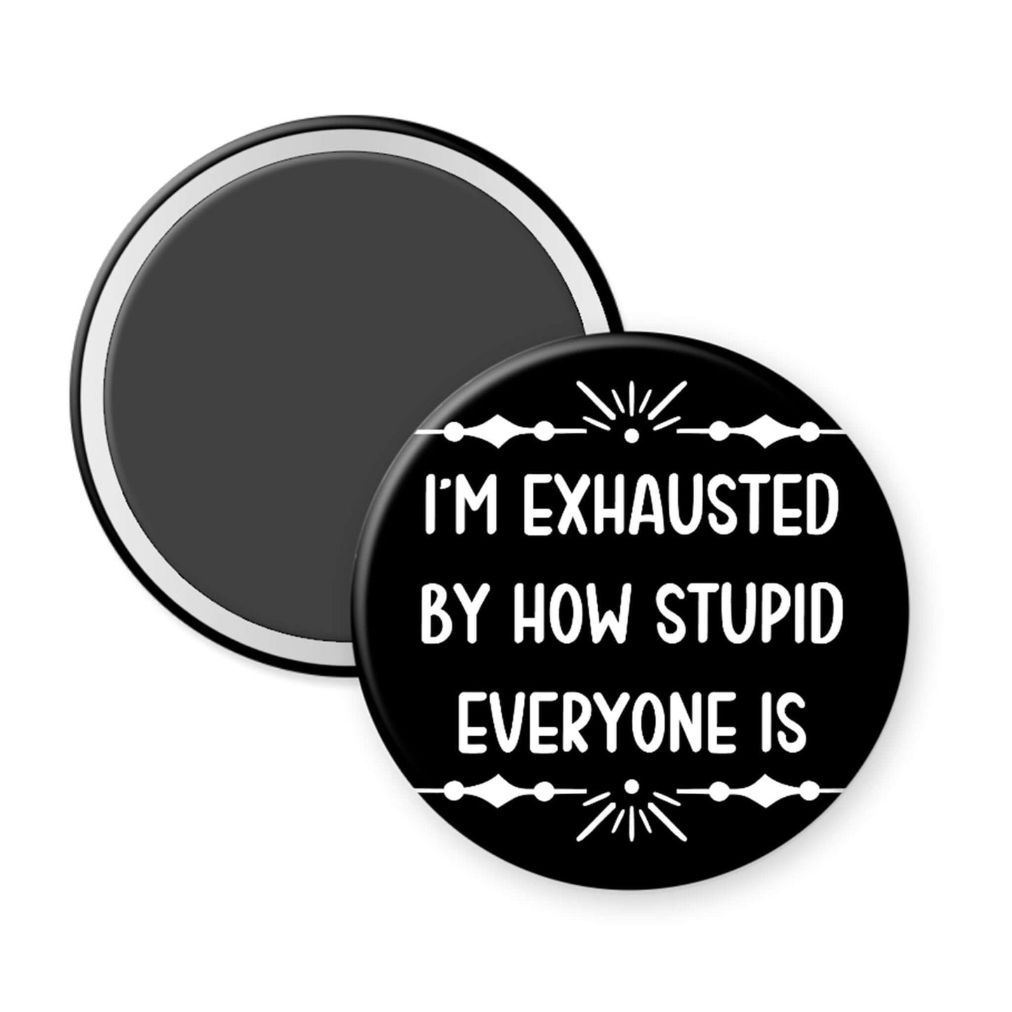 Black button with white text 'I'm exhausted by how stupid everyone is' on a white background