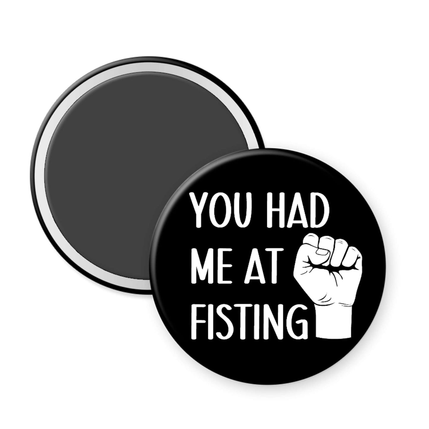 Button with text 'YOU HAD ME AT FISTING' and a fist graphic on a white background