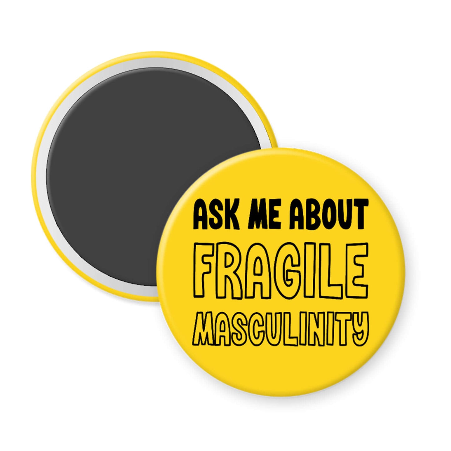 Round yellow magnet with black text 'Ask me about Fragile Masculinity' on a white background