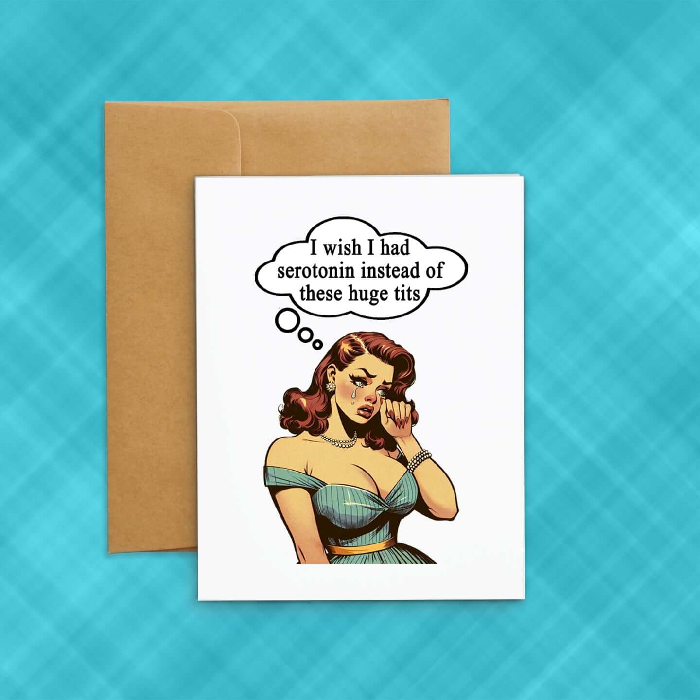 Greeting card with an image of a busty pin-up lady with thought bubble that says I wish I had serotonin instead of these huge tits.