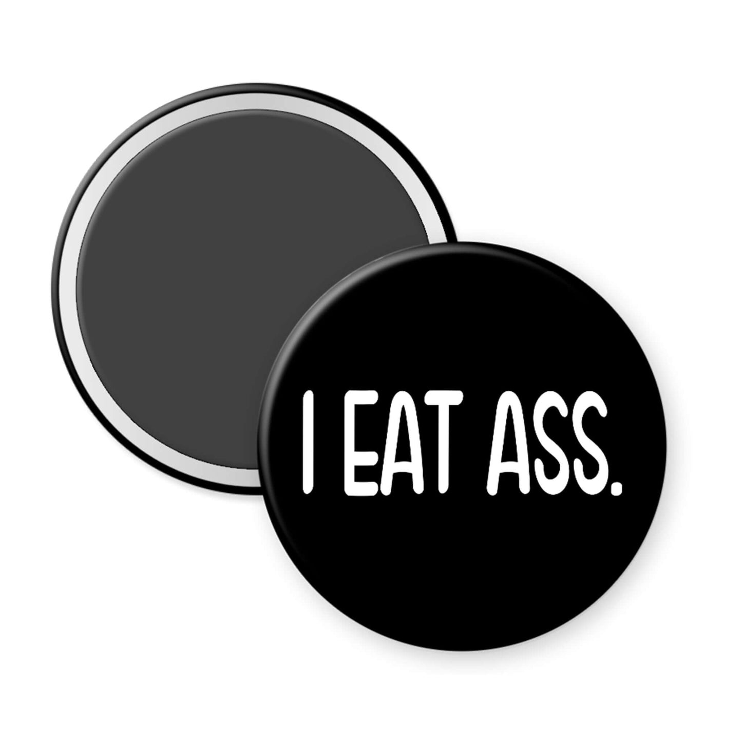 Round black magnet with 'I EAT ASS.' text on a white background