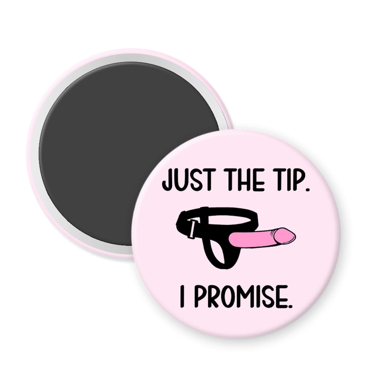 Round pink magnet with text 'Just the tip. I promise.' and ring illustration on a white background