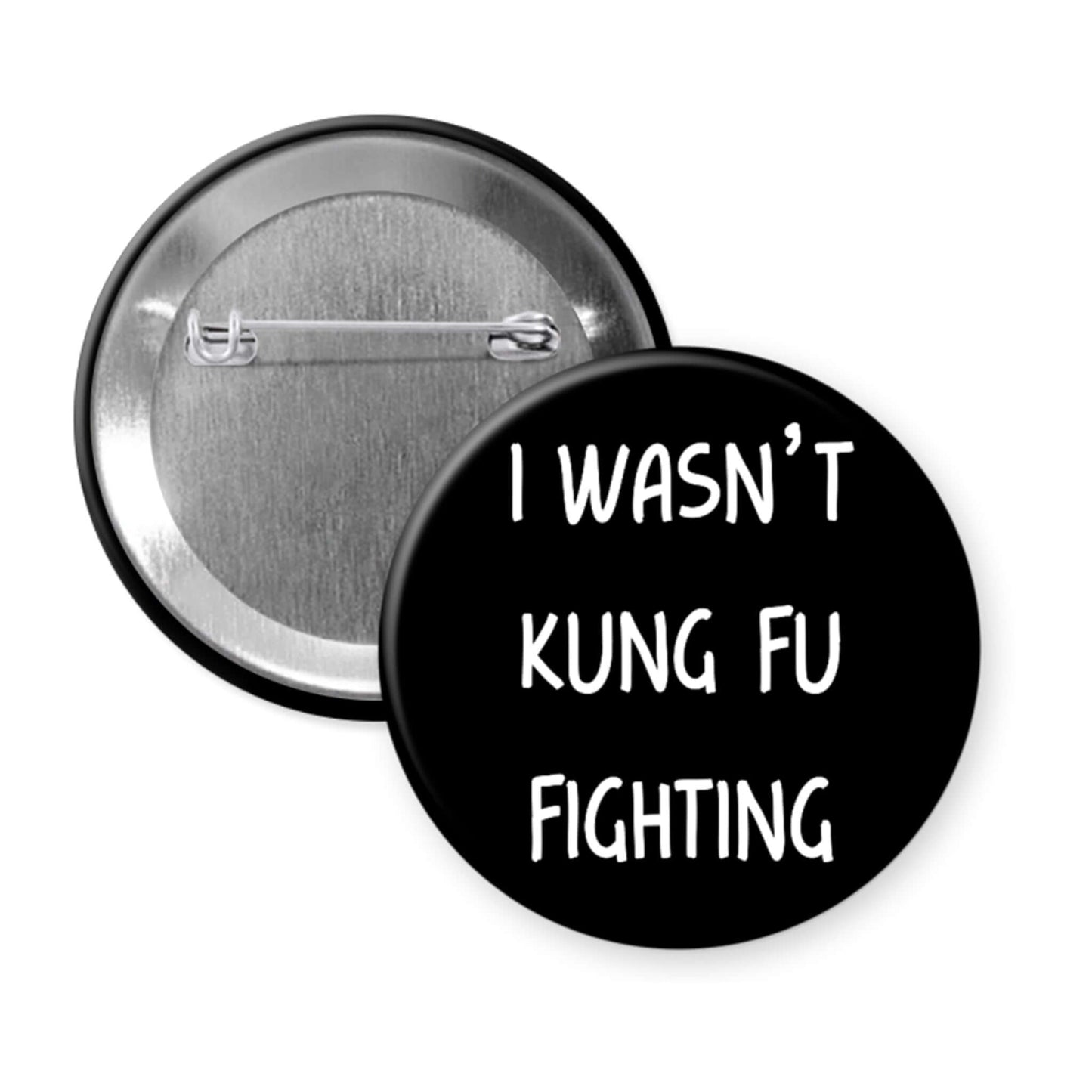 Button badge with 'I wasn't kung fu fighting' text on a black background