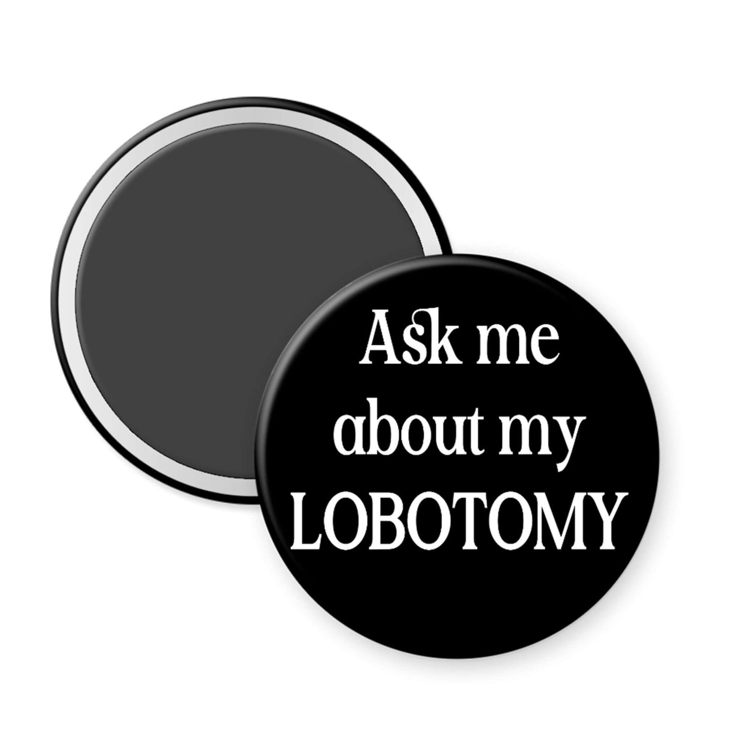 Round black button with white text 'Ask me about my LOBOTOMY' on a white background