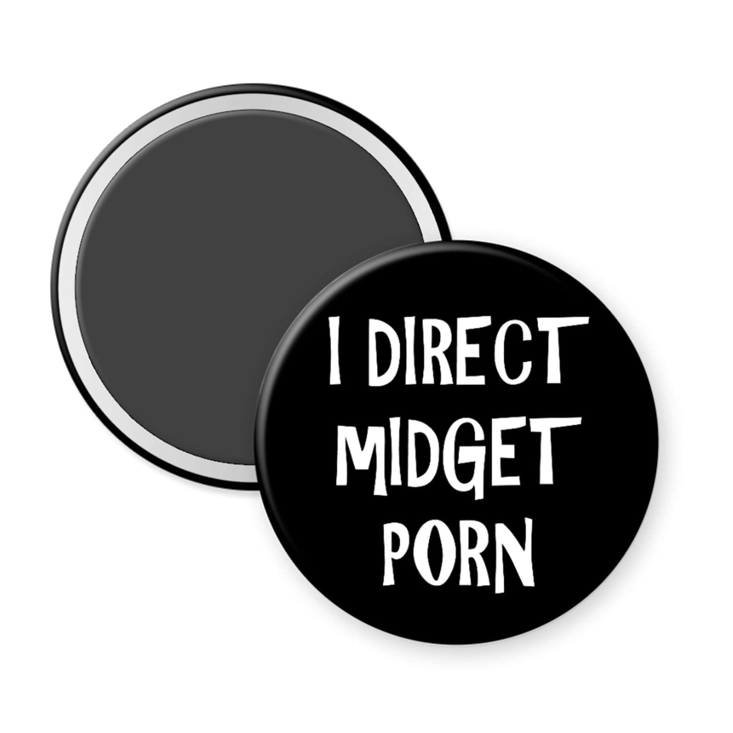Round black magnet with white text 'I DIRECT MIDGET PORN' on a white background