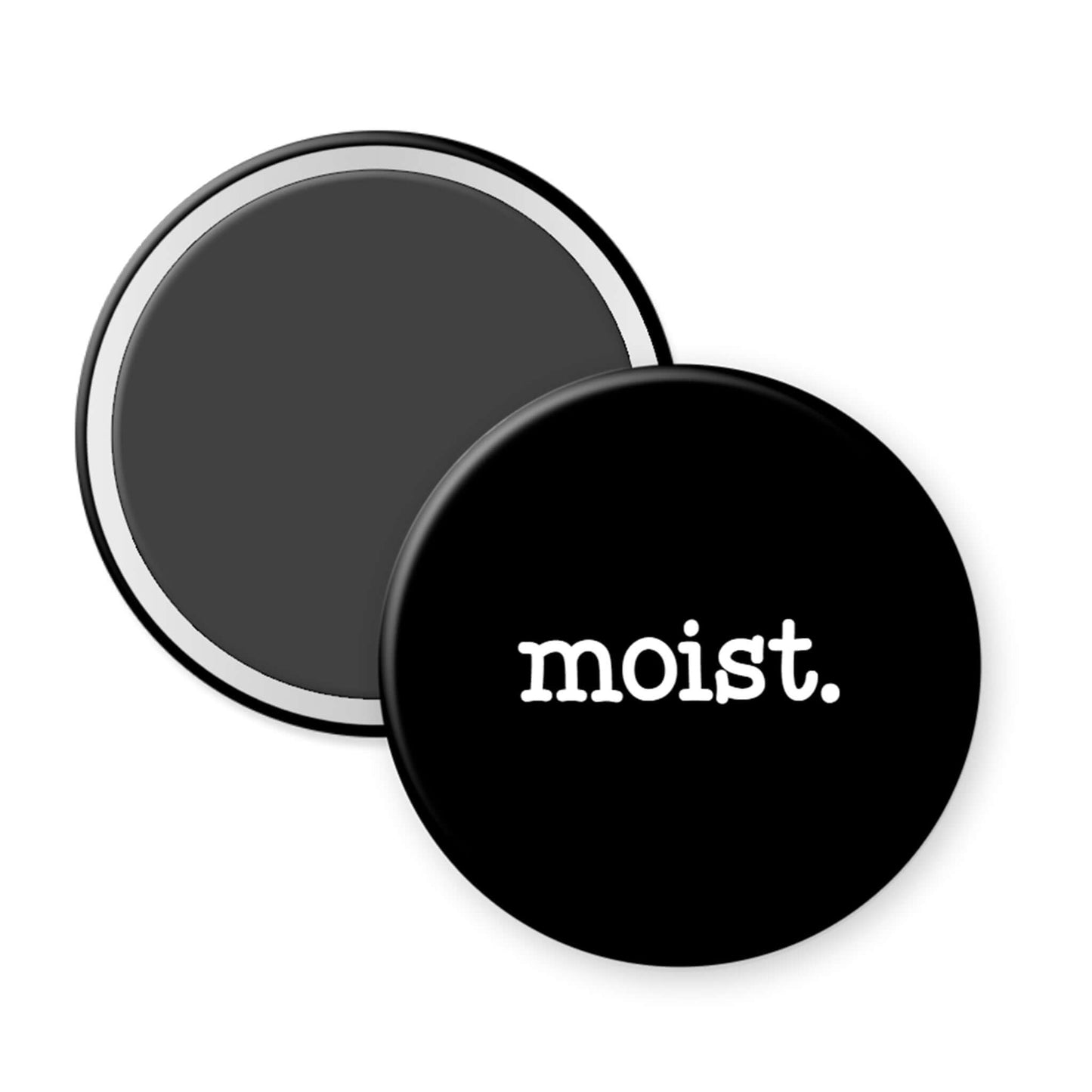 Round black magnet with 'moist.' text on a white background