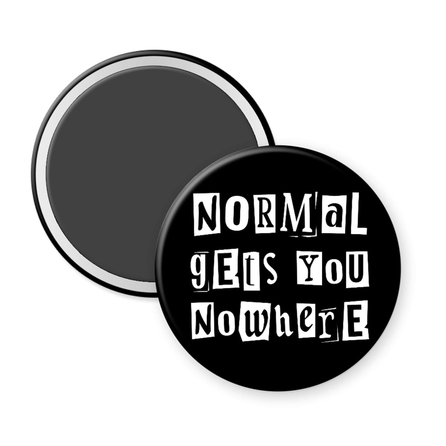 Round black magnet with white text 'NORMAL GETS YOU NOWHERE' on a white background