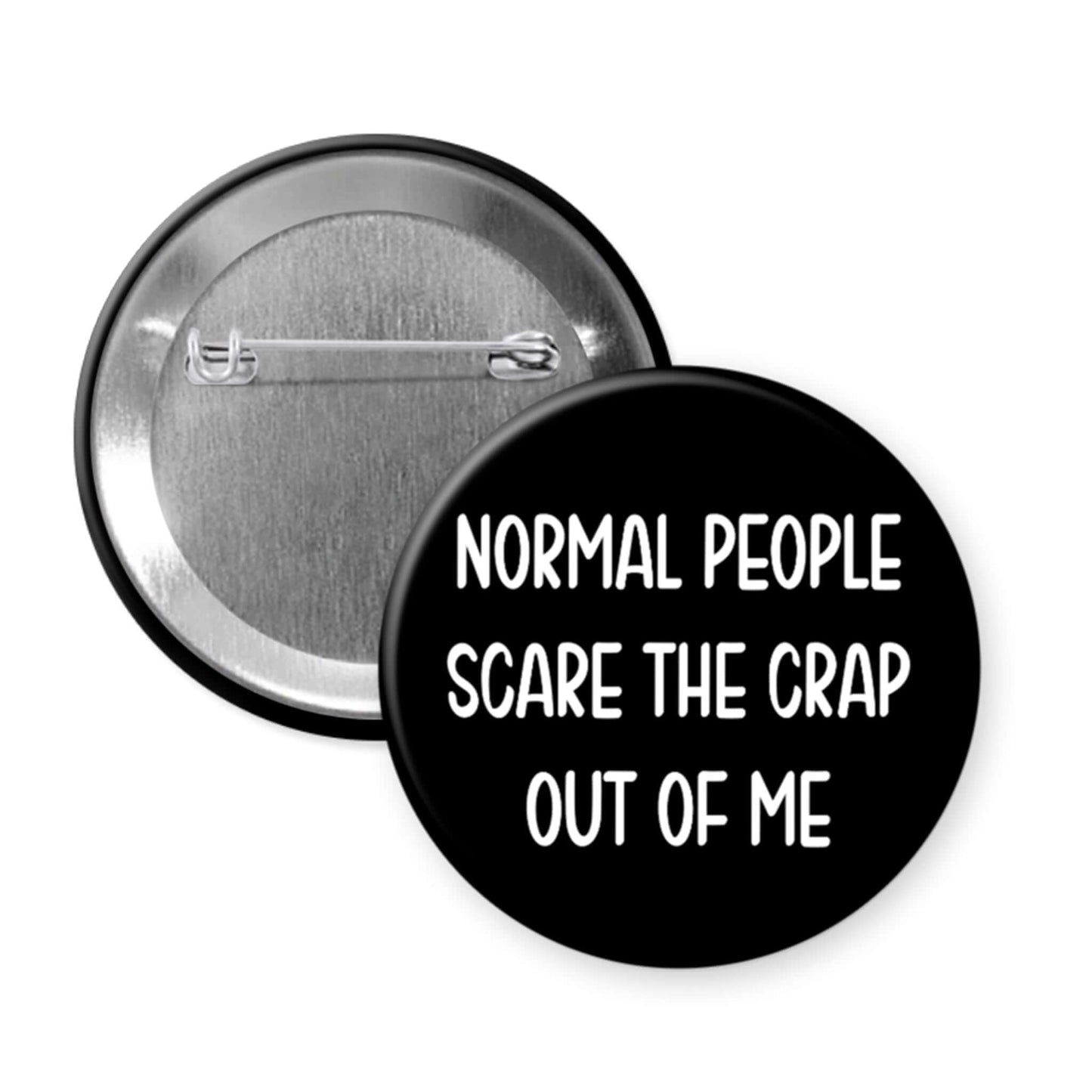 Pinback button that says Normal people scare the crap out of me.