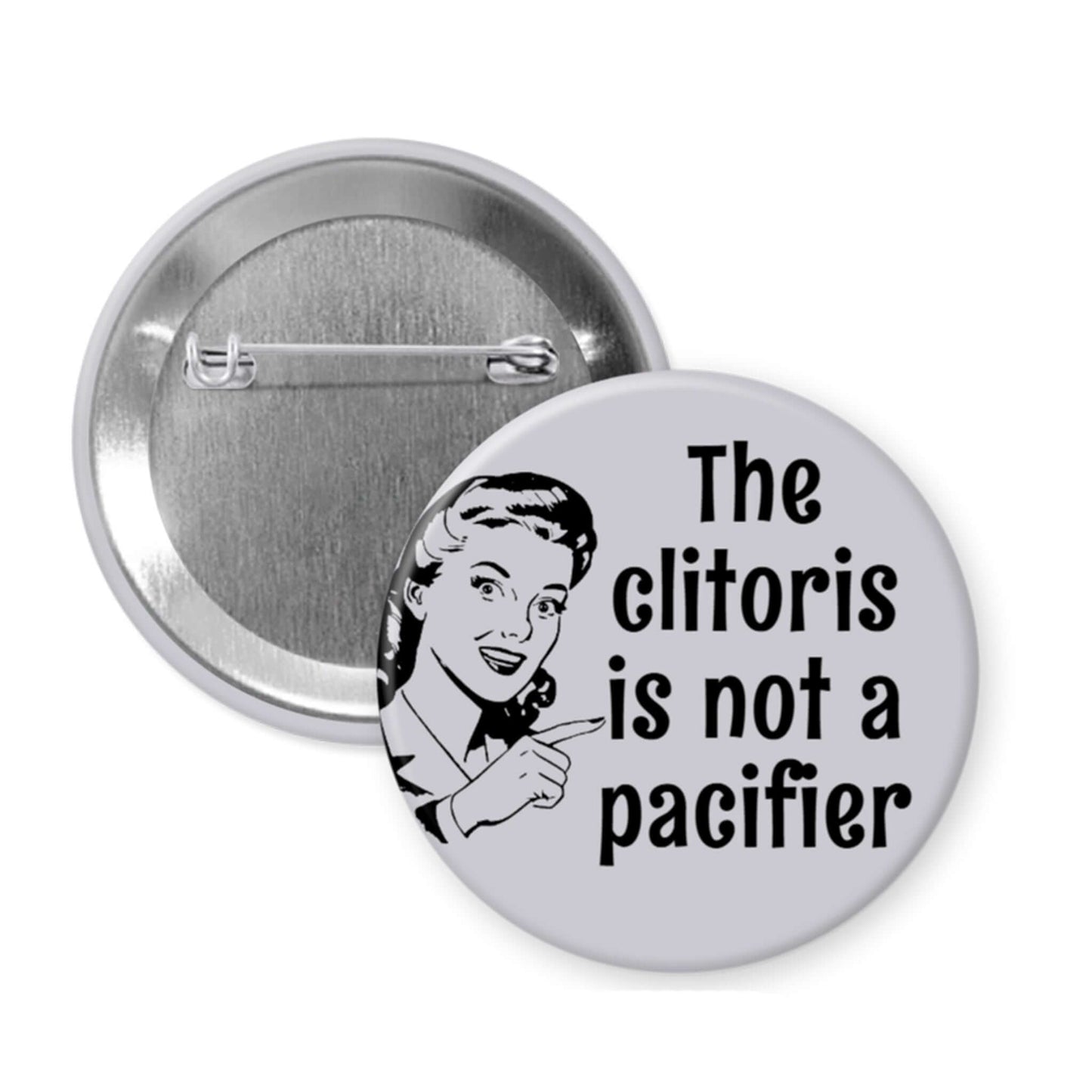 Button badge with a graphic and text 'The clitoris is not a pacifier' on a white background