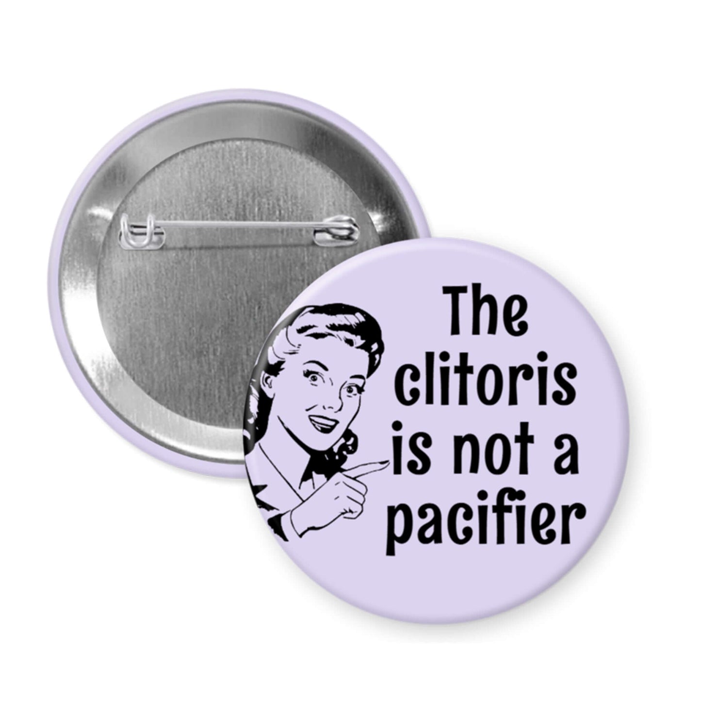 Button badge with a graphic and text 'The clitoris is not a pacifier' on a white background