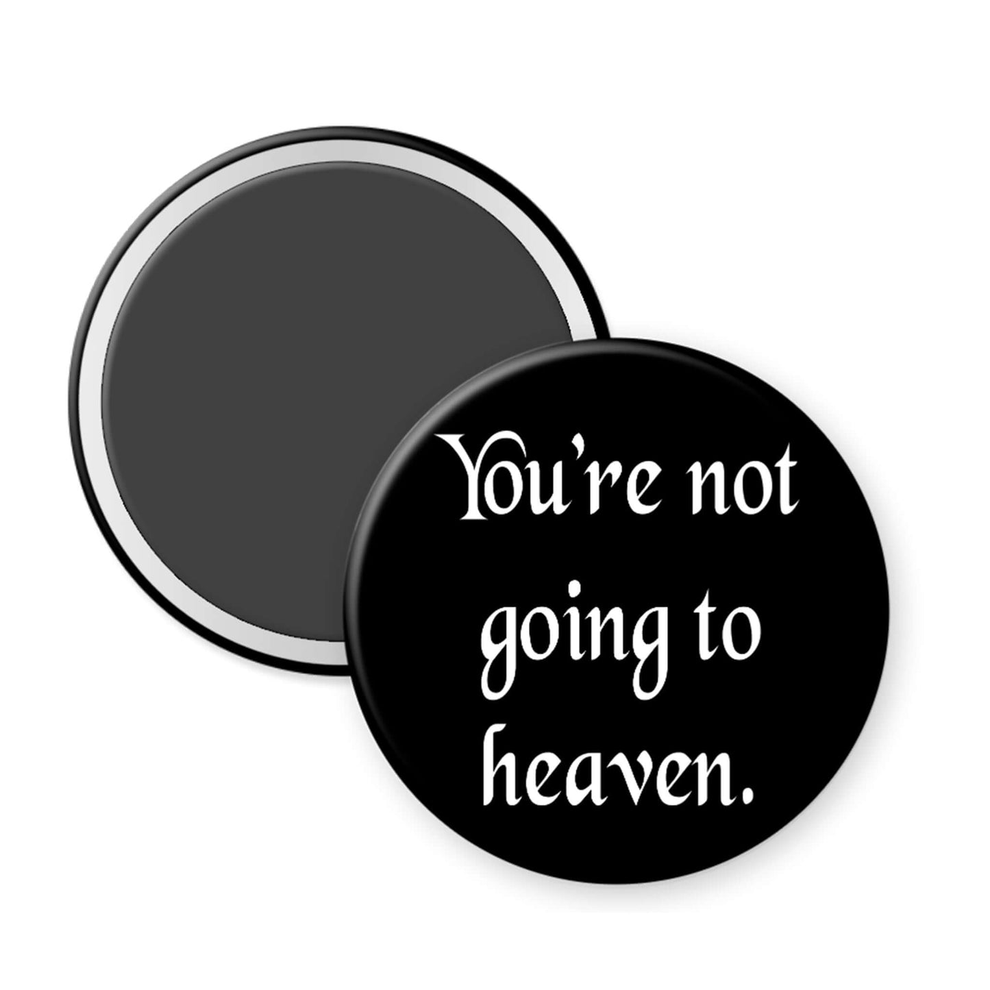 Black magnet with white text 'You're not going to heaven.' on a white background