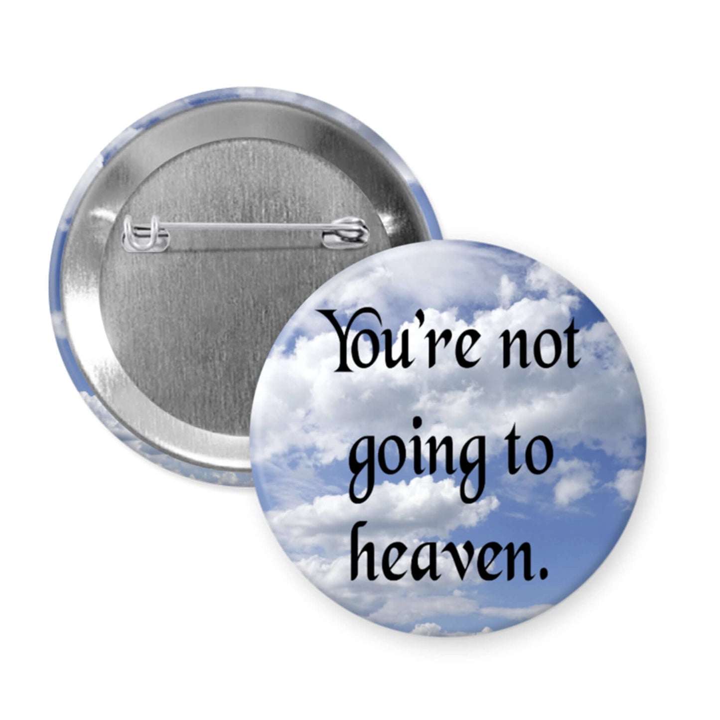 Pinback button that says You're not going to heaven.