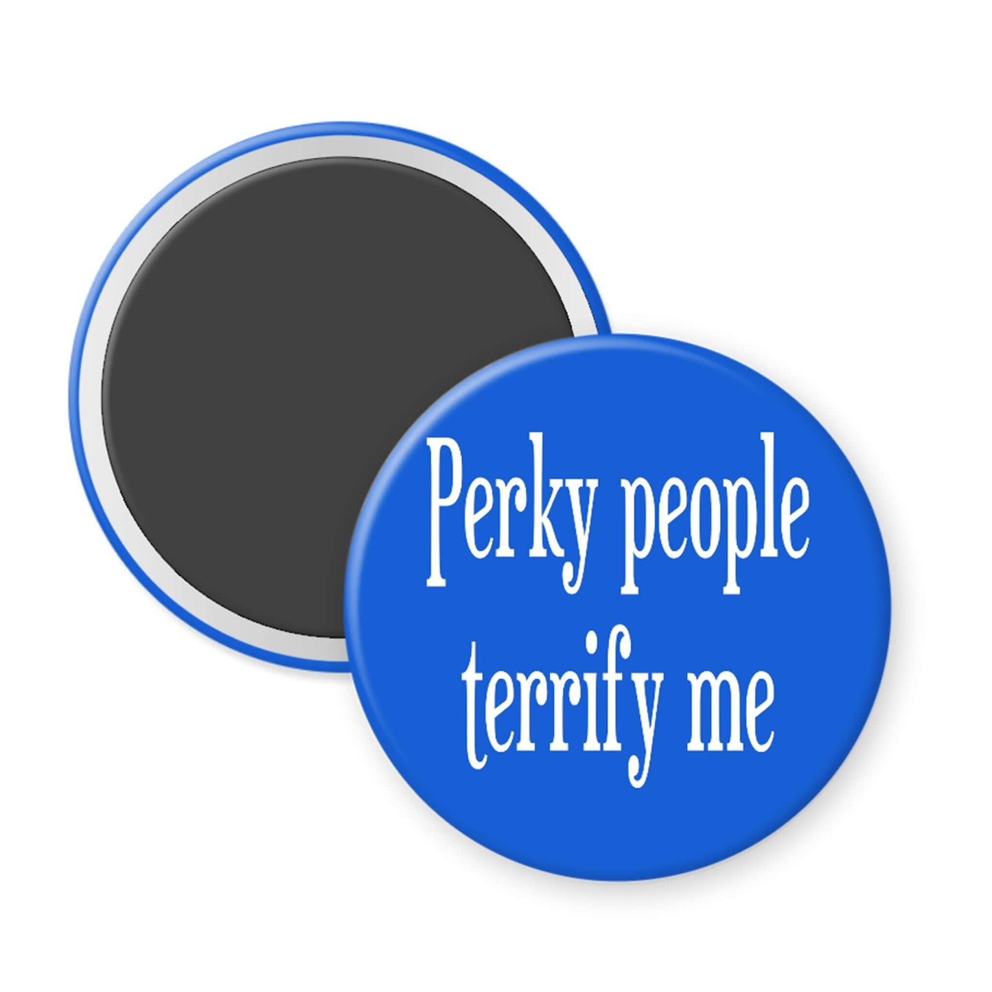 Round blue magnet with text 'Perky people terrify me' on a white background