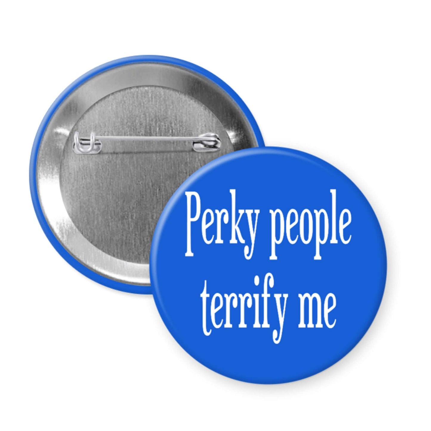 Blue Perky people terrify me pinback button.