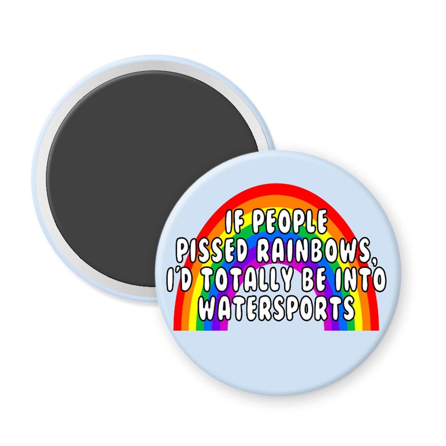 Round magnet with rainbow design and humorous text on a white background