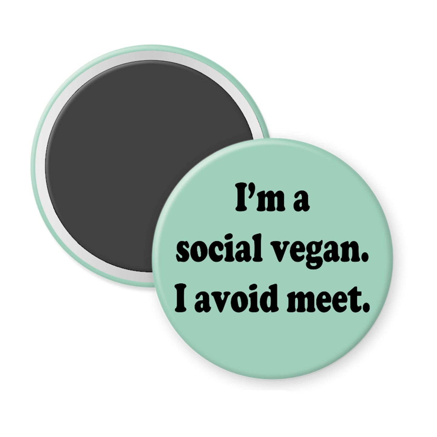 Round magnet with text 'I'm a social vegan. I avoid meet.' on a white background