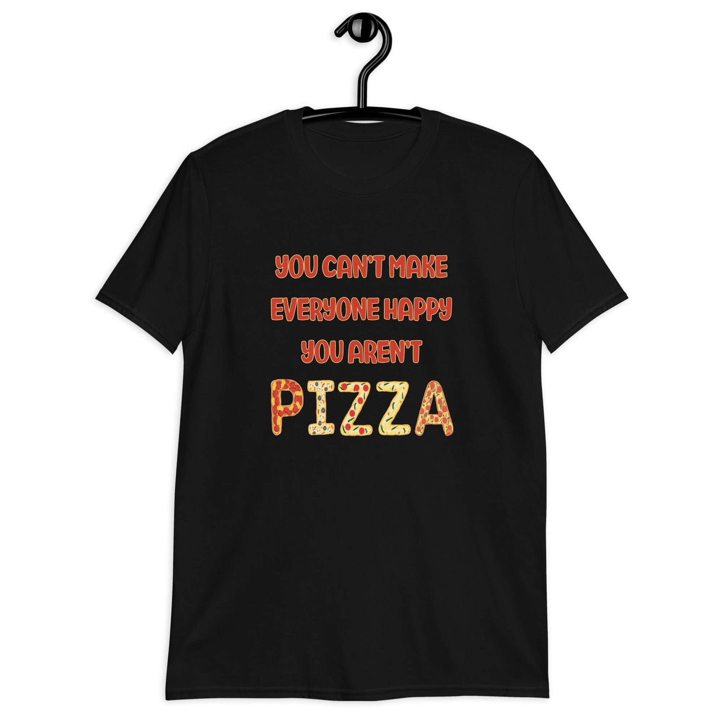 Black t-shirt with the phrase You can't make everyone happy, you aren't pizza printed on the front.
