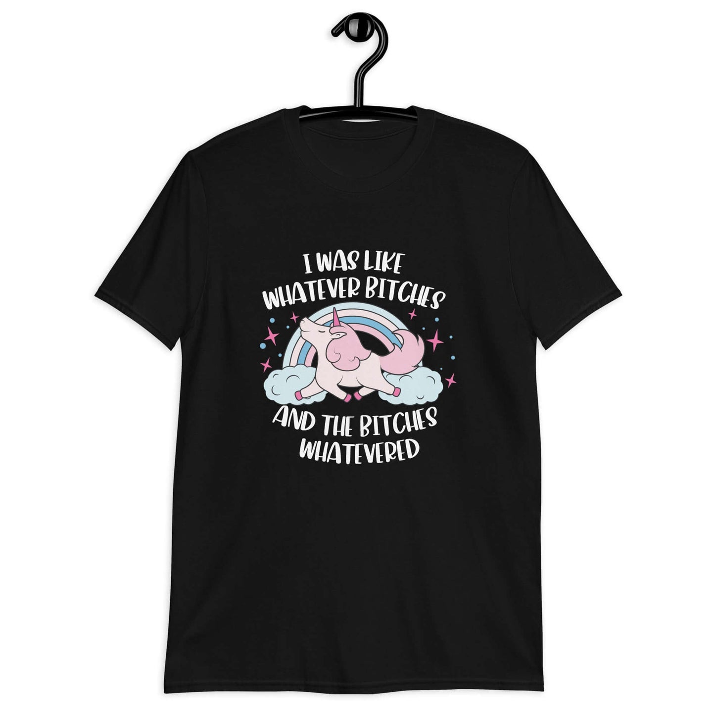 Black t-shirt with a prancing unicorn rainbow graphic. The phrase I was like whatever bitches and the bitches whatevered is printed on the front.