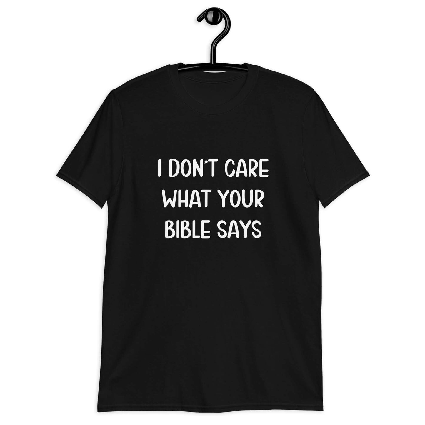 Black t-shirt with the phrase I don't care what your bible says printed on the front.