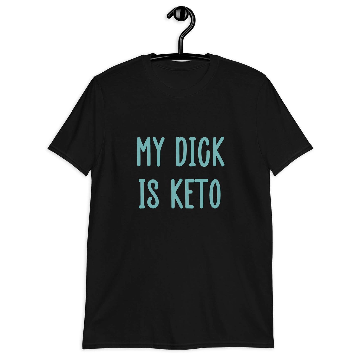 Black t-shirt with the phrase My dick is keto printed on the front in turquoise font.