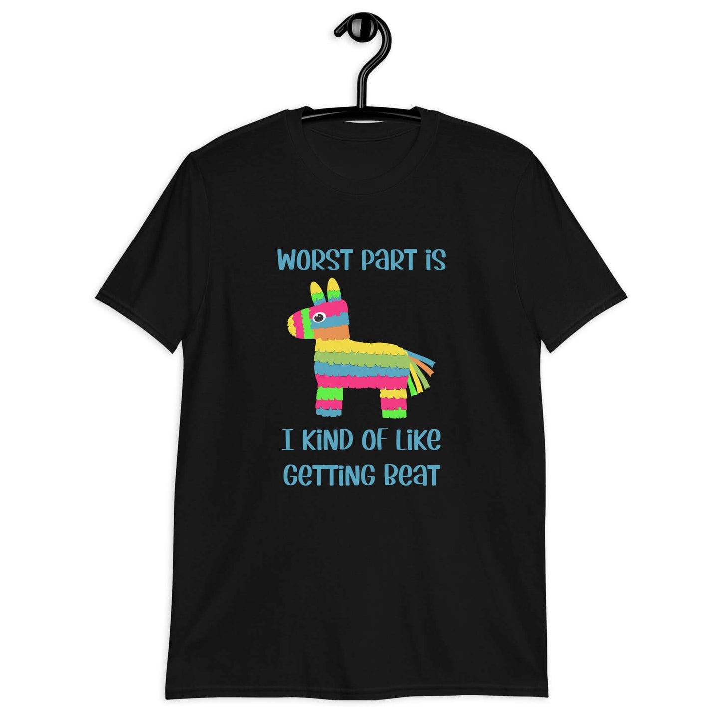 Black t-shirt with an image of a colorful donkey pinata with the phrase Worst part is I kind of like getting beat printed on the front.