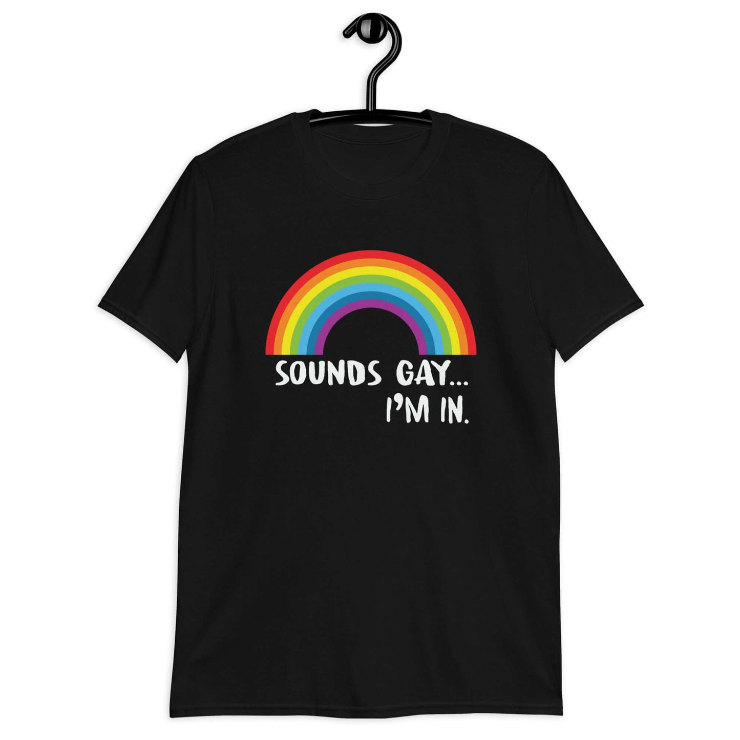 Black t-shirt that has an image of a rainbow and the phrase Sounds gay, I'm in printed on the front