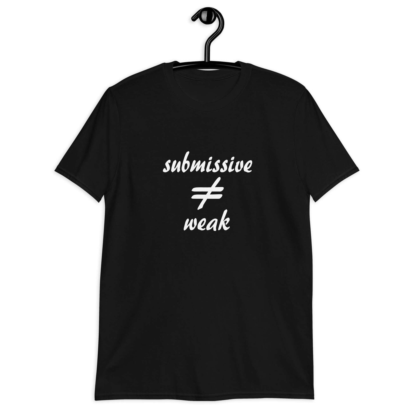 Black t-shirt with the phrase Submissive does not equal weak printed on the front.