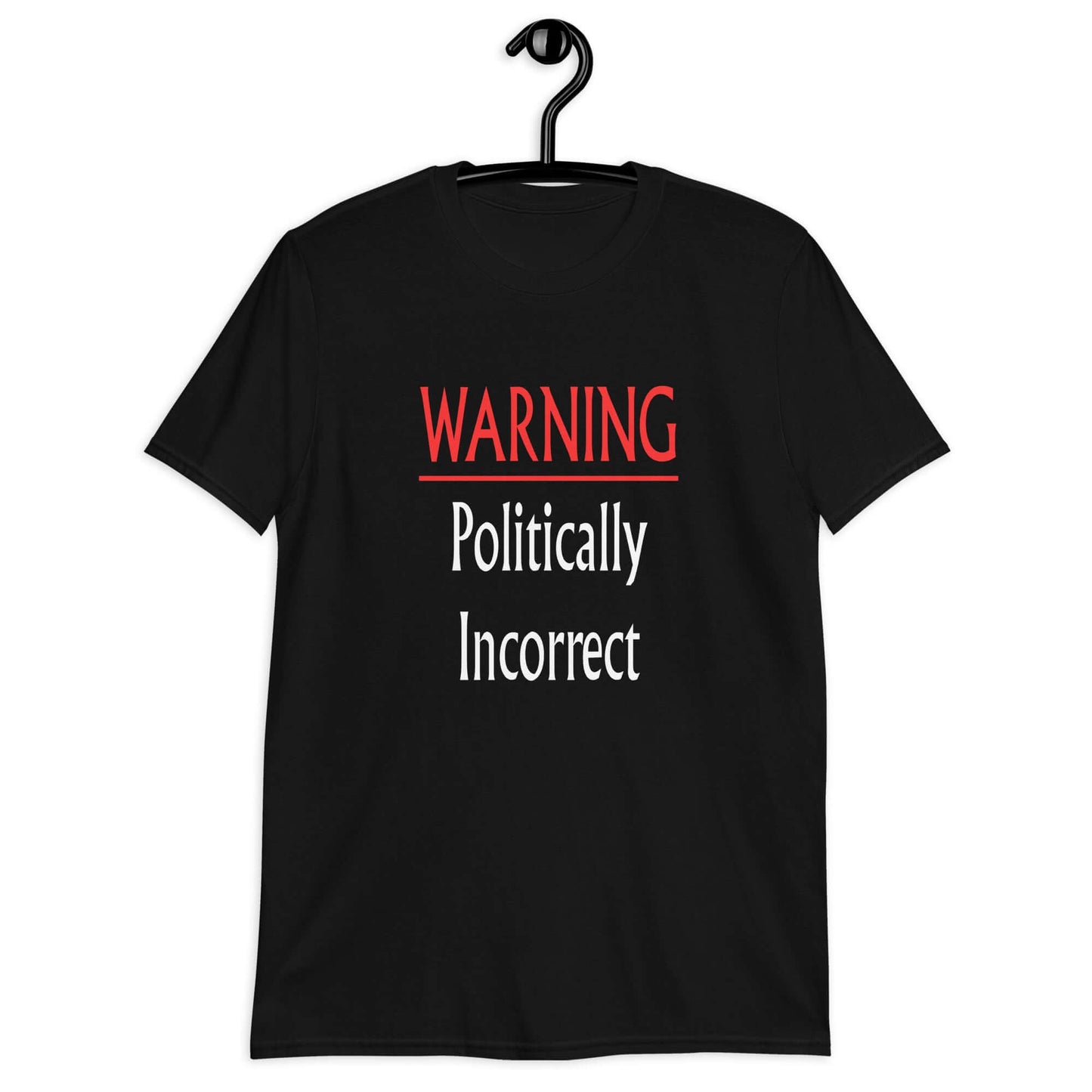 Black t-shirt with the phrase Warning politically incorrect printed on the front.