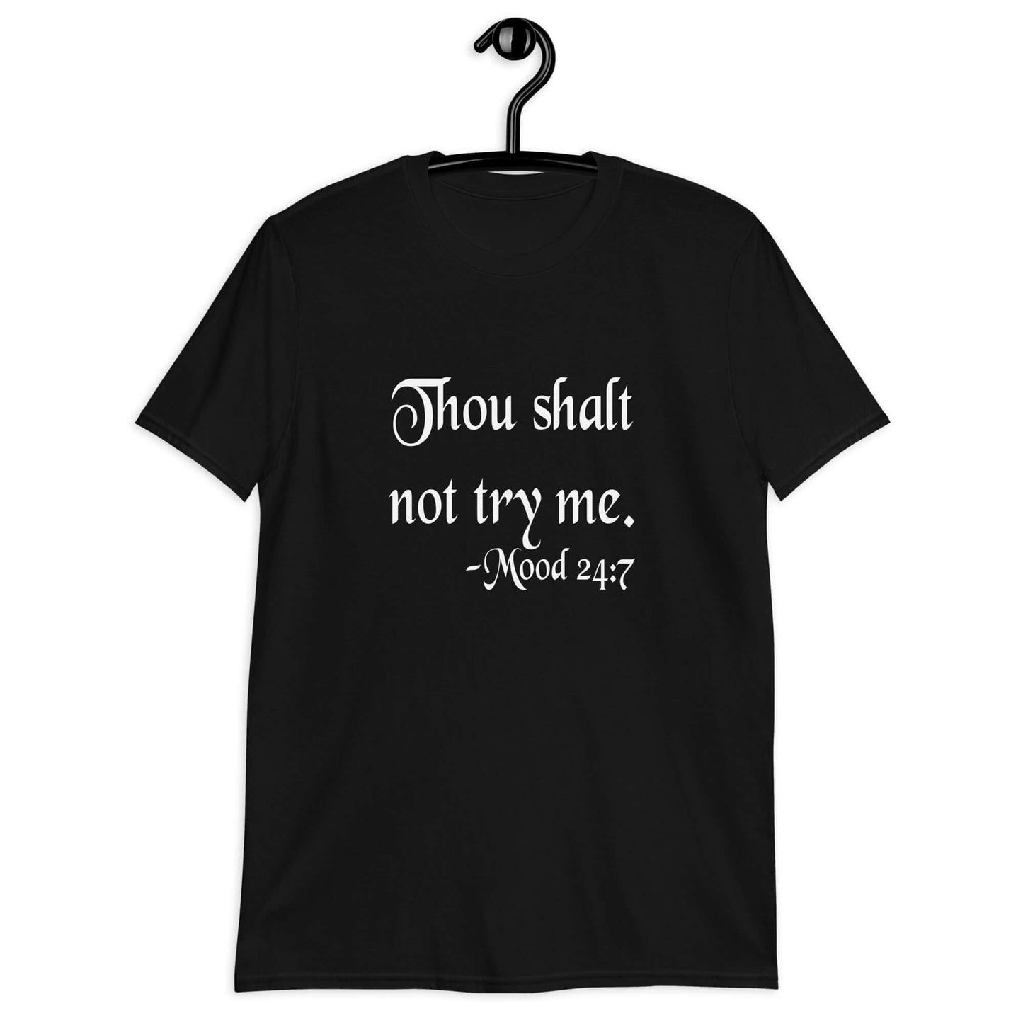 Black t-shirt with the mock scripture quote Thou shalt not try me Mood 24:7 printed on the front.