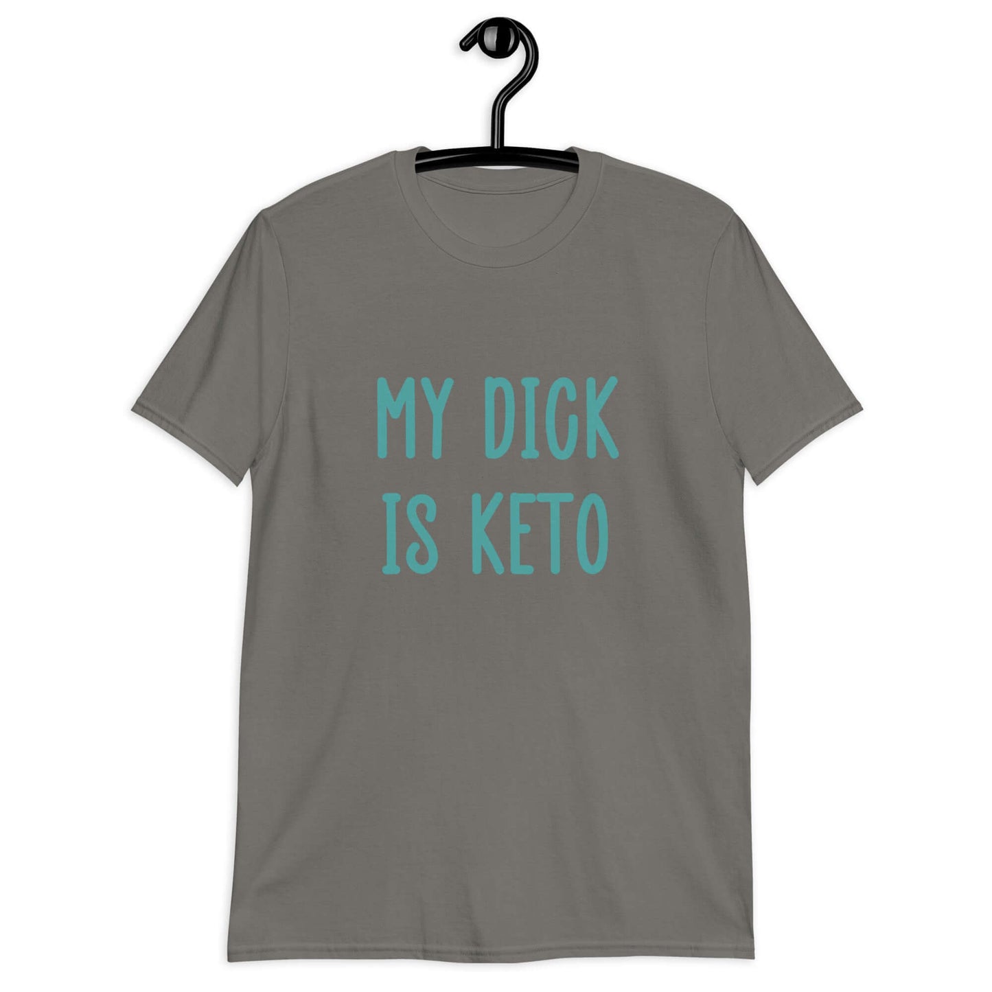 Charcoal grey t-shirt with the phrase My dick is keto printed on the front in turquoise font.