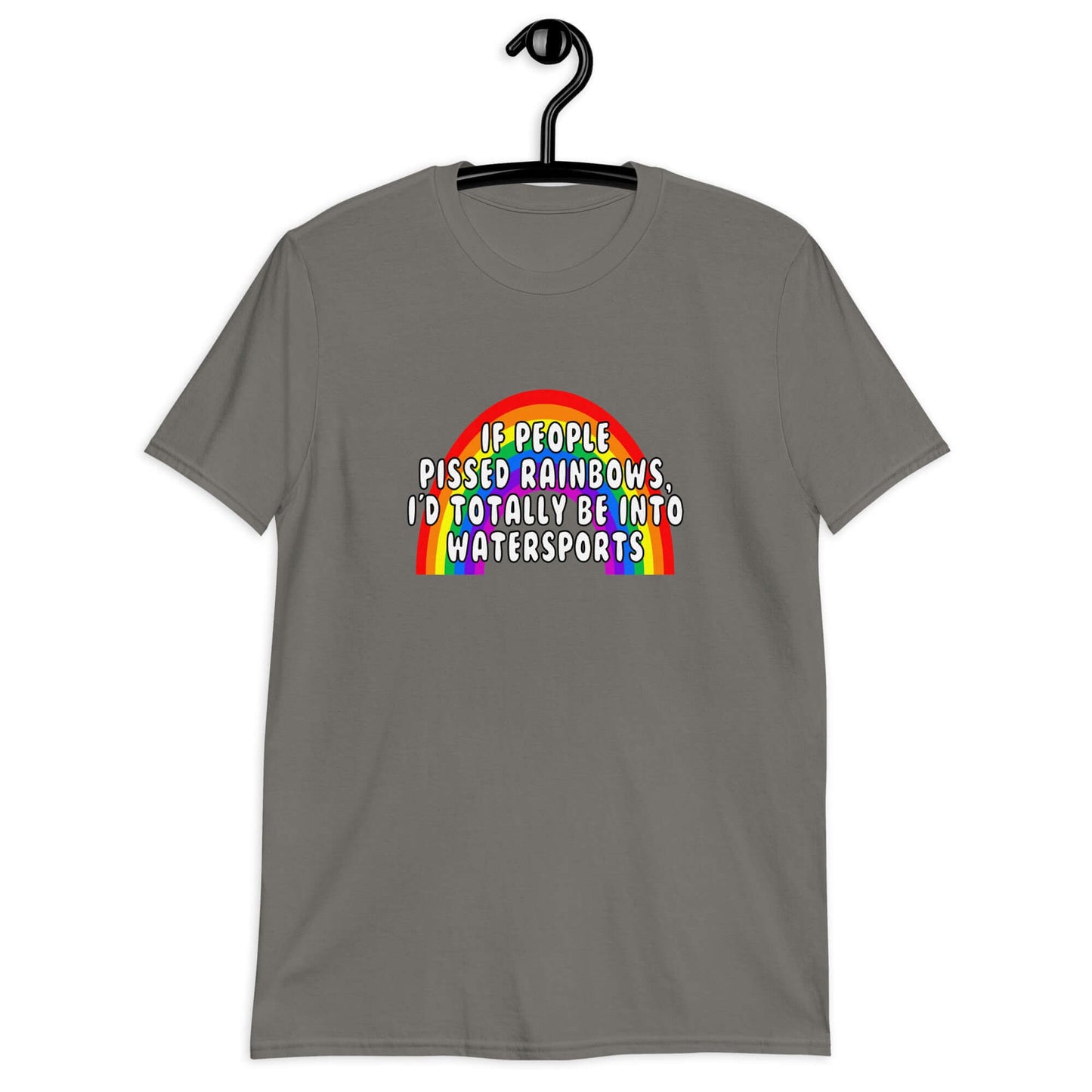 Charcoal grey t-shirt with an image of a rainbow and the phrase If people pissed rainbows I'd totally be into watersports printed on the front.