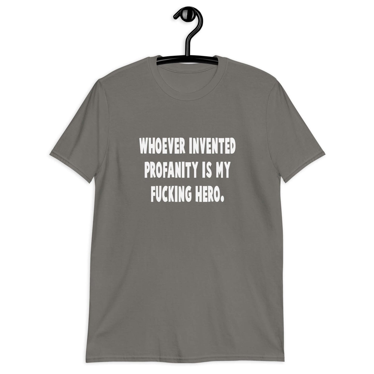 Charcoal t-shirt with the phrase Whoever invented profanity is my fucking hero printed on the front.