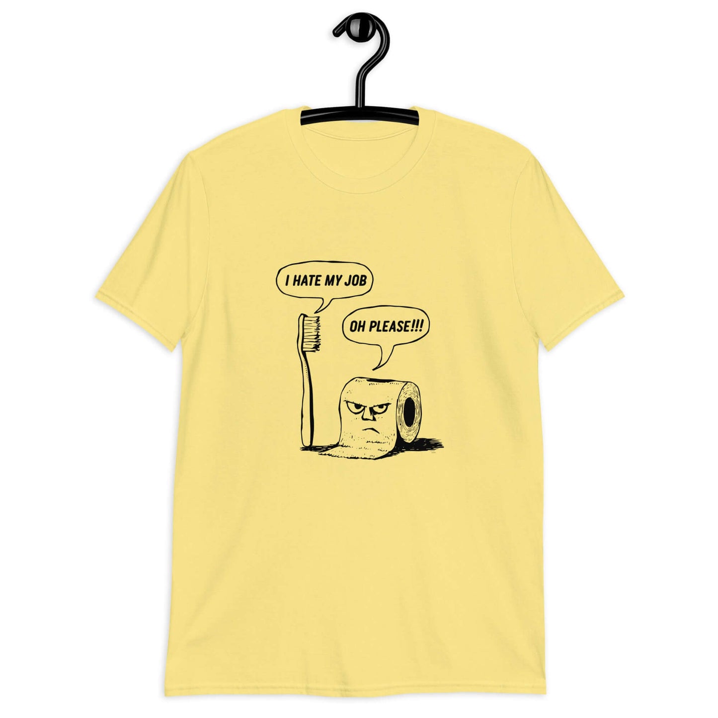 Cornsilk yellow t-shirt with a cartoon graphic on the front. The cartoon is a line drawing of a toothbrush and roll of toilet paper. Both have speech bubbles above . The toothbrush says I hate my job and the toilet paper says Oh please.