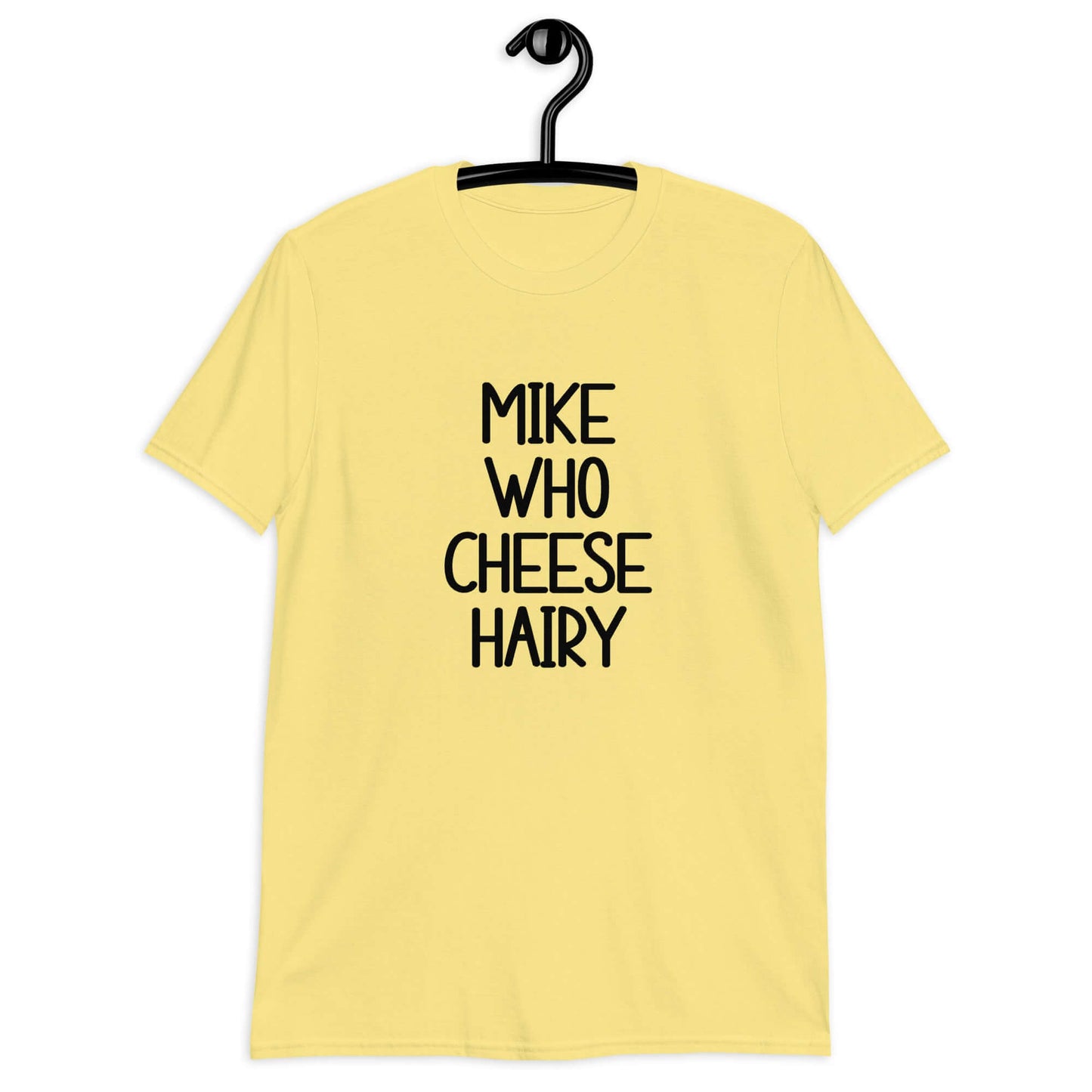 Cornsilk yellow t-shirt with the words Mike who cheese hairy printed on the front.
