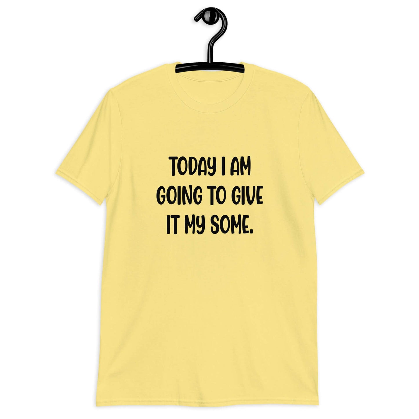 Cornsilk yellow t-shirt with the funny phrase Today I'm going to give it my some printed on the front.