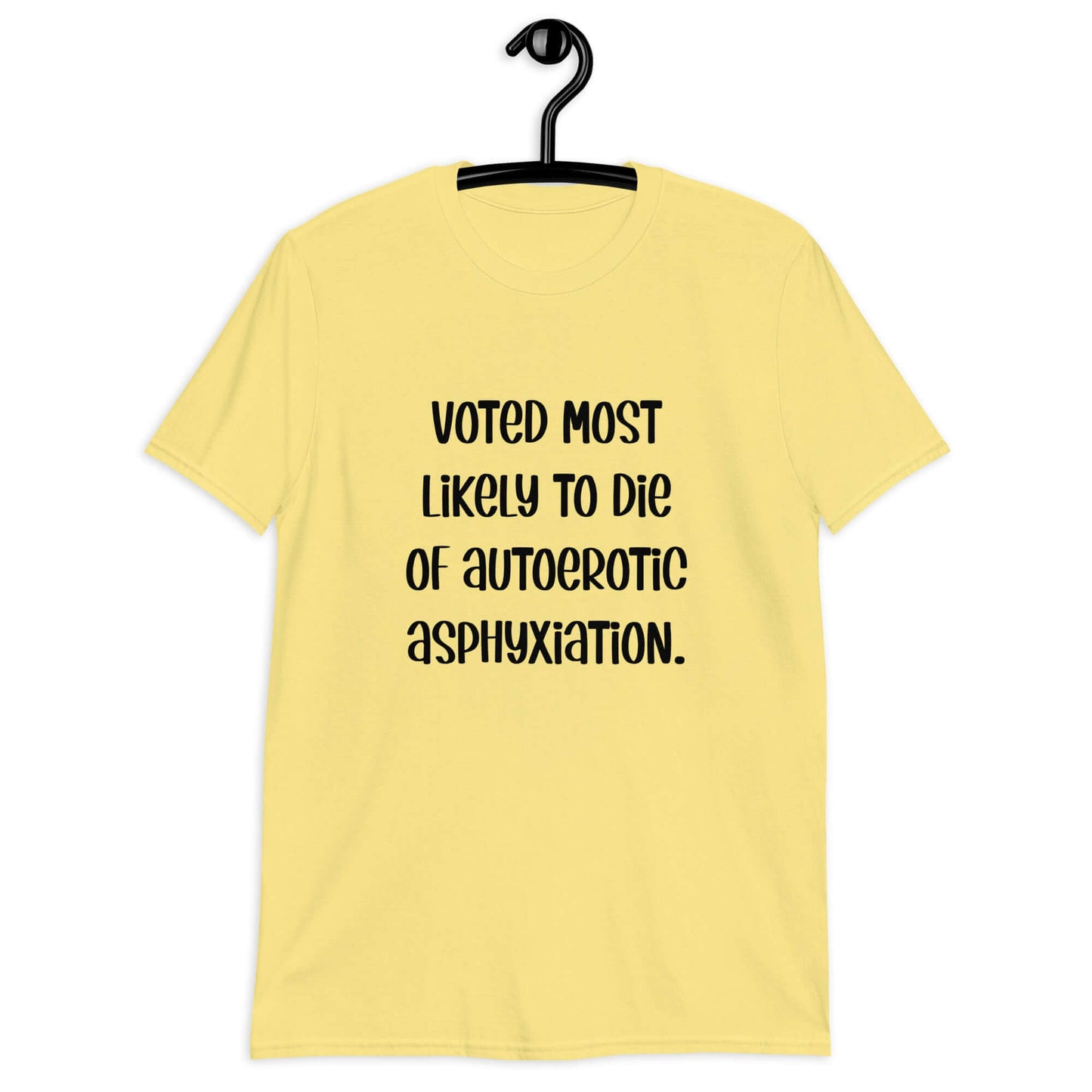 Cornsilk yellow t-shirt with the phrase Voted most likely to die of autoerotic asphyxiation printed on the front.