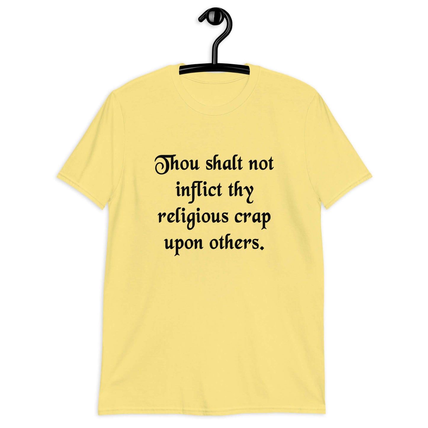 Cornsilk yellow t-shirt with the phrase Thou shalt not inflict thy religious crap upon others printed on the front.