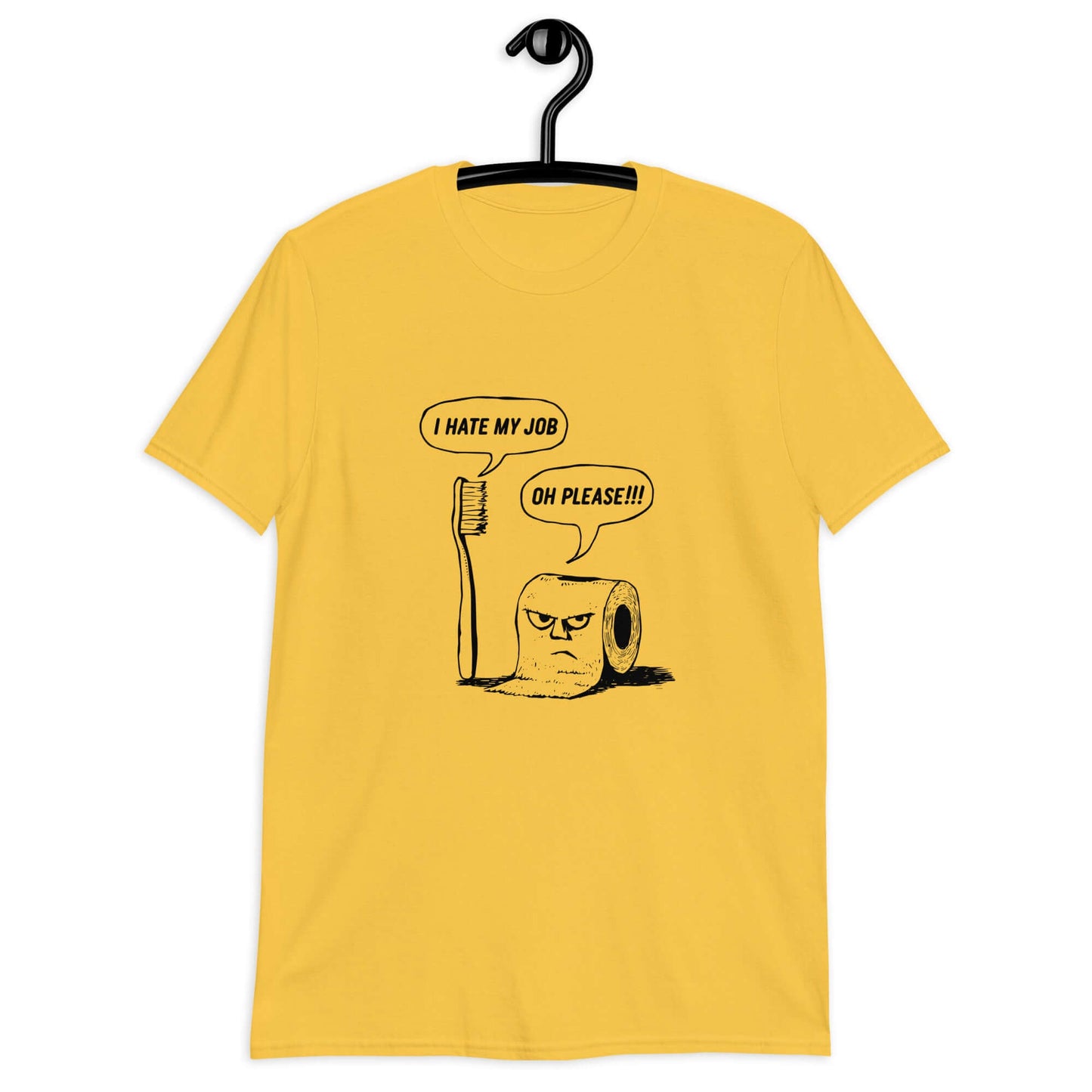 Daisy yellow t-shirt with a cartoon graphic on the front. The cartoon is a line drawing of a toothbrush and roll of toilet paper. Both have speech bubbles above . The toothbrush says I hate my job and the toilet paper says Oh please.