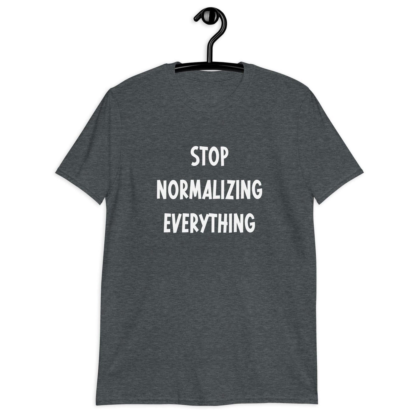 Stop normalizing everything short sleeve T-shirt