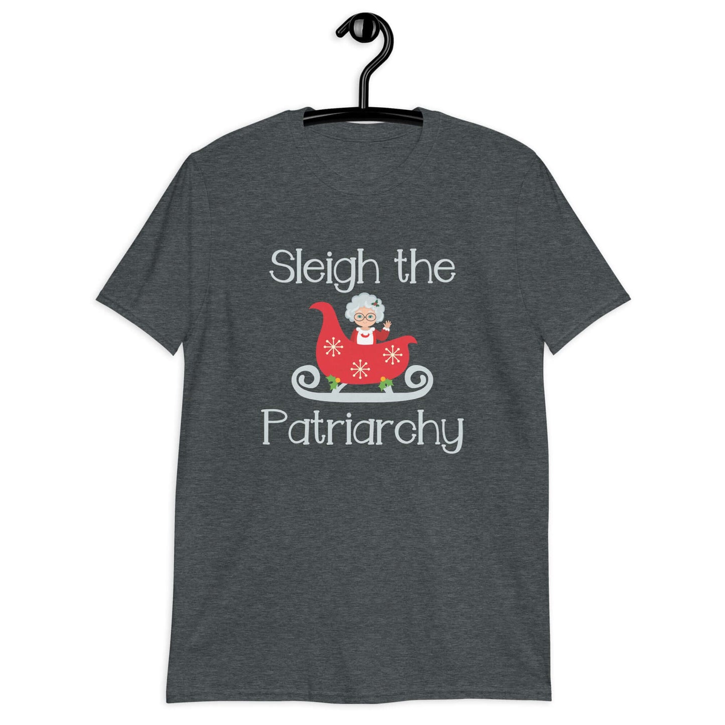 Dark heather t-shirt with graphic of Mrs. Claus sitting in a sleigh and the words Sleigh the patriarchy printed on the front.
