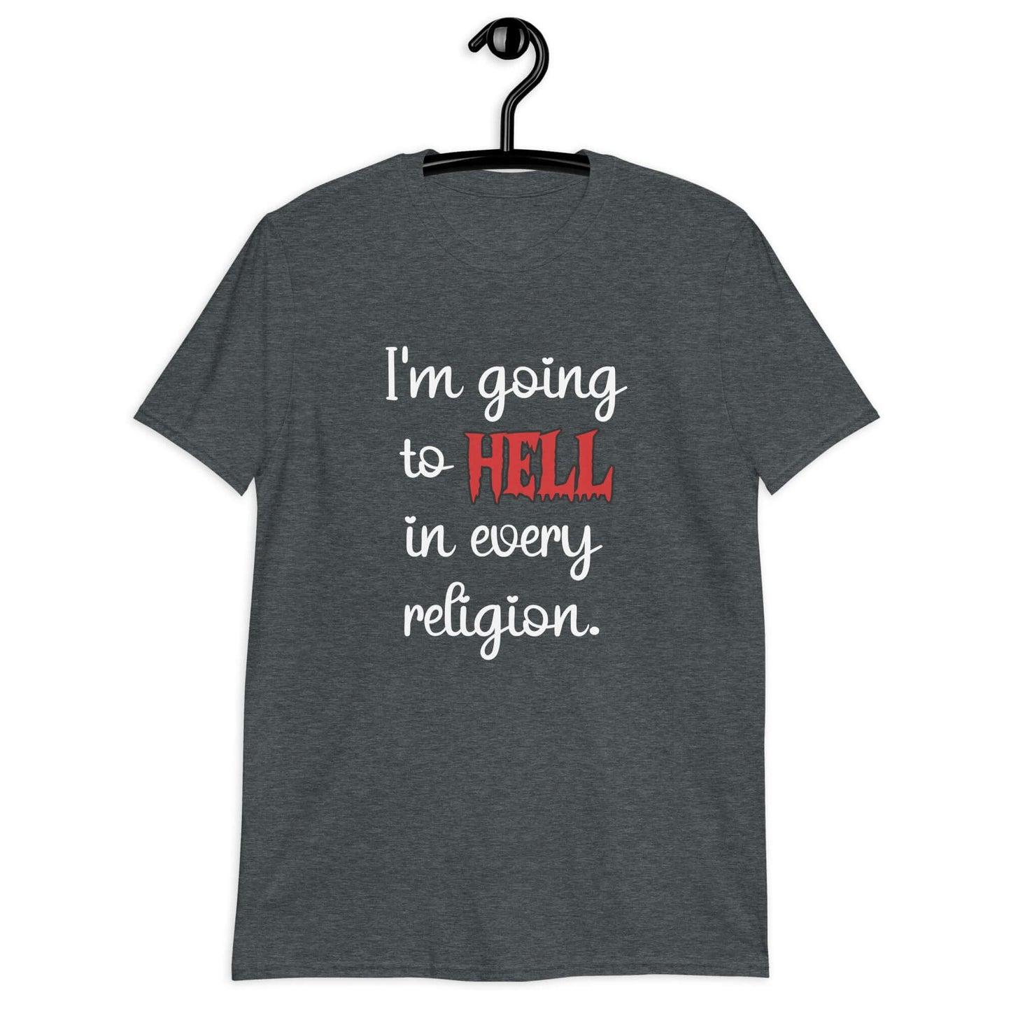 Dark heather t-shirt with the phrase I'm going to hell in every religion printed on the front. The word hell is printed in red. The rest of the text is white.