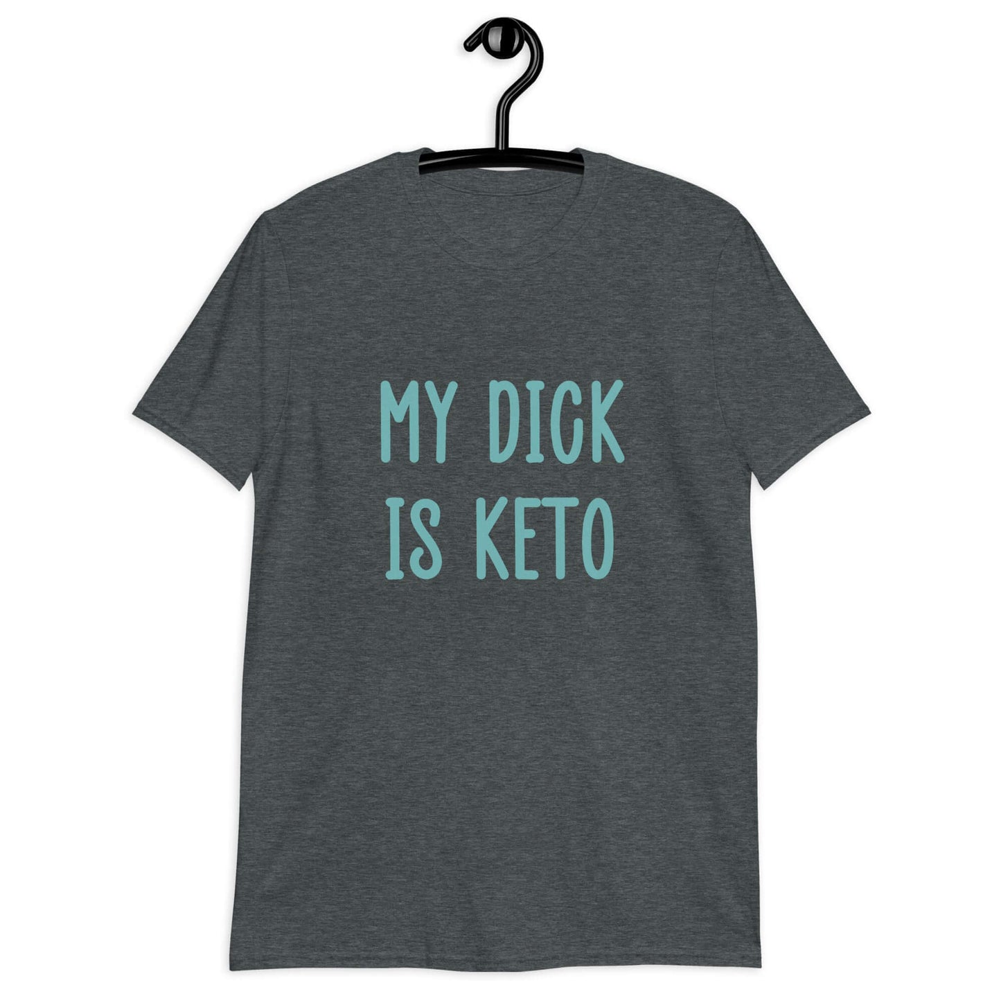Dark heather t-shirt with the phrase My dick is keto printed on the front in turquoise font.