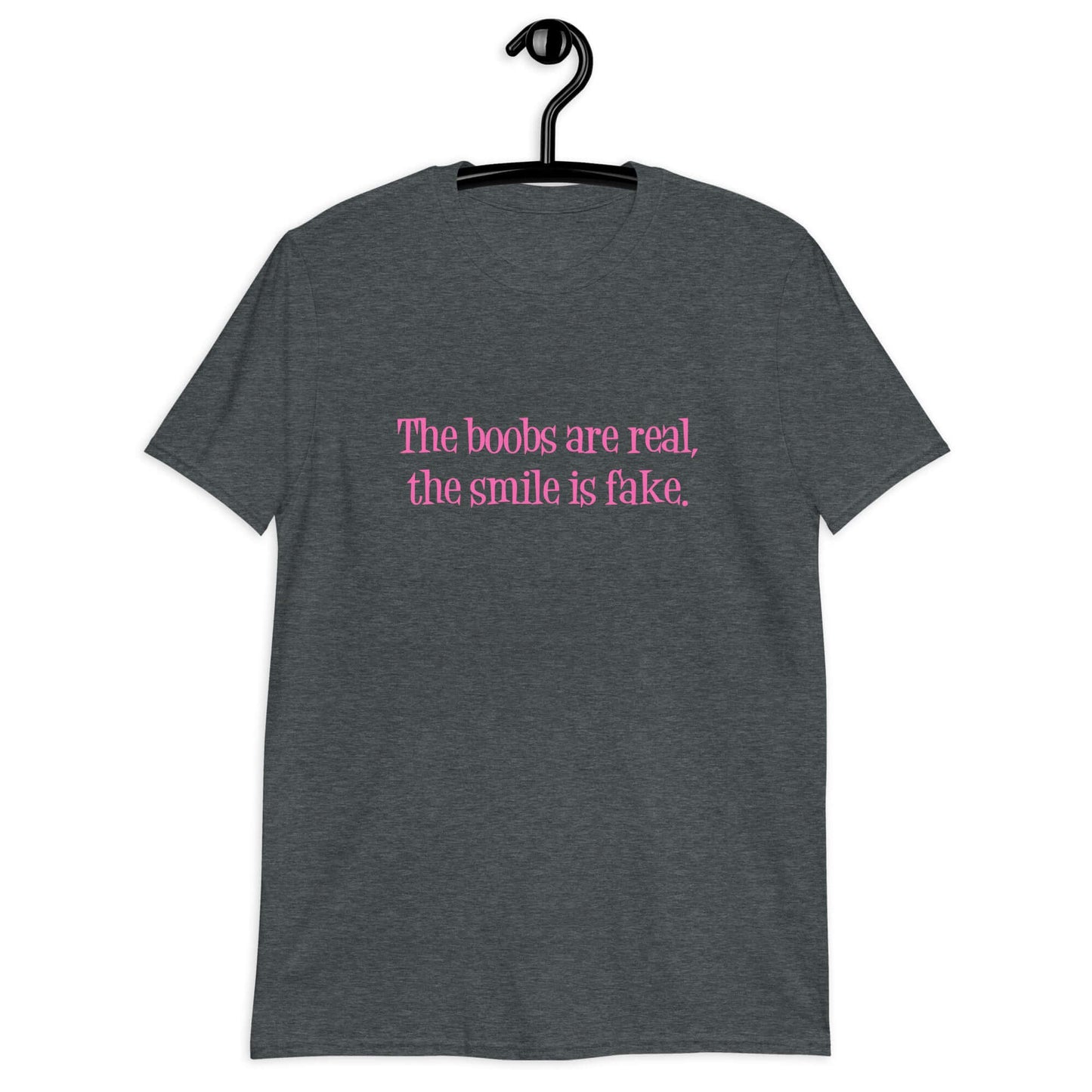 Dark heather grey t-shirt with the phrase The boobs are real, the smile is fake printed in pink on the front.