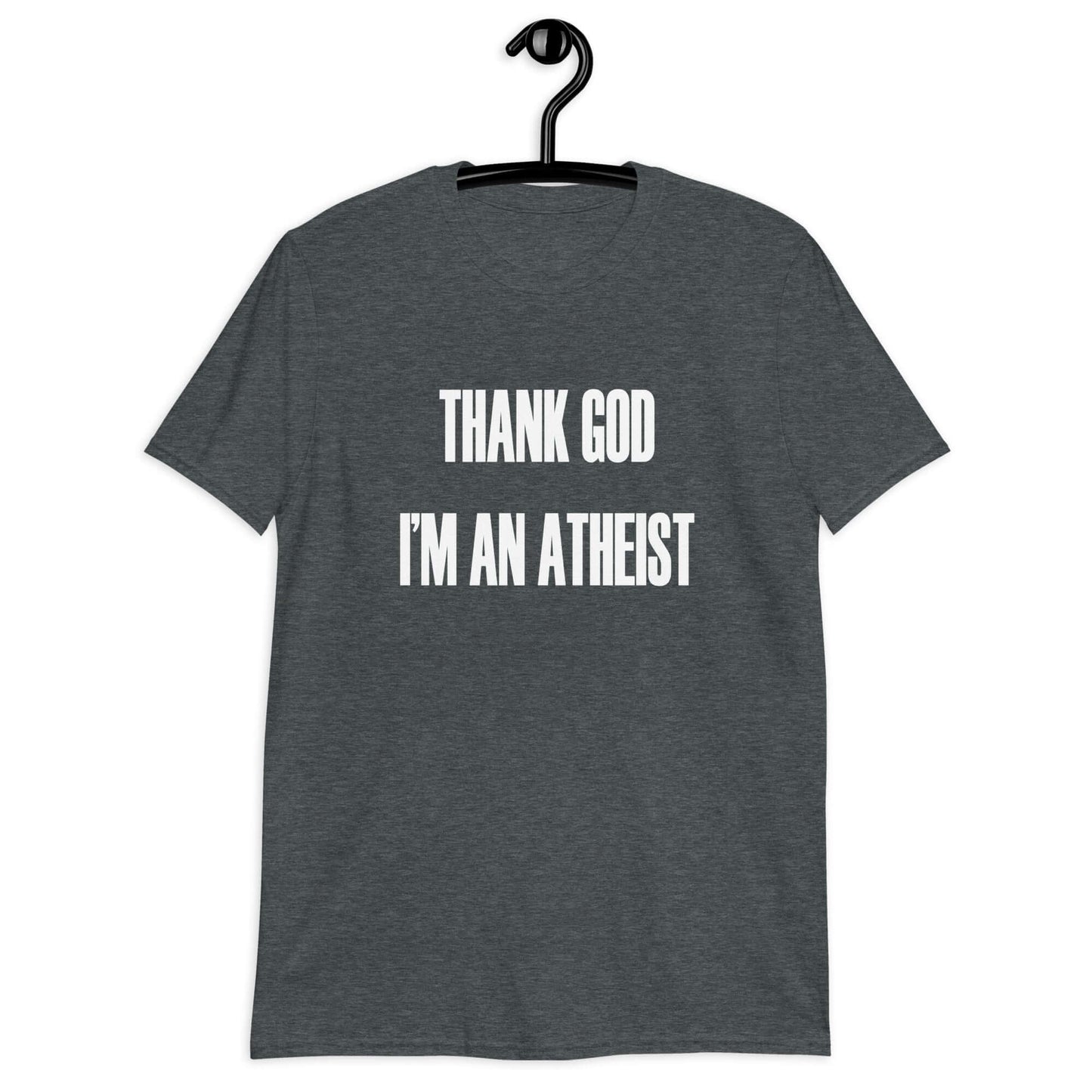Dark heather t-shirt with the phrase Thank God I'm an atheist printed on the front.